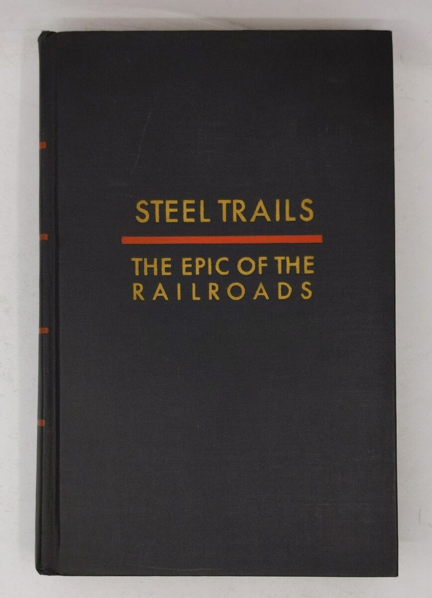 Steel Trails: The Epic Of The Railroads Paperback Book By Martin D Stevers