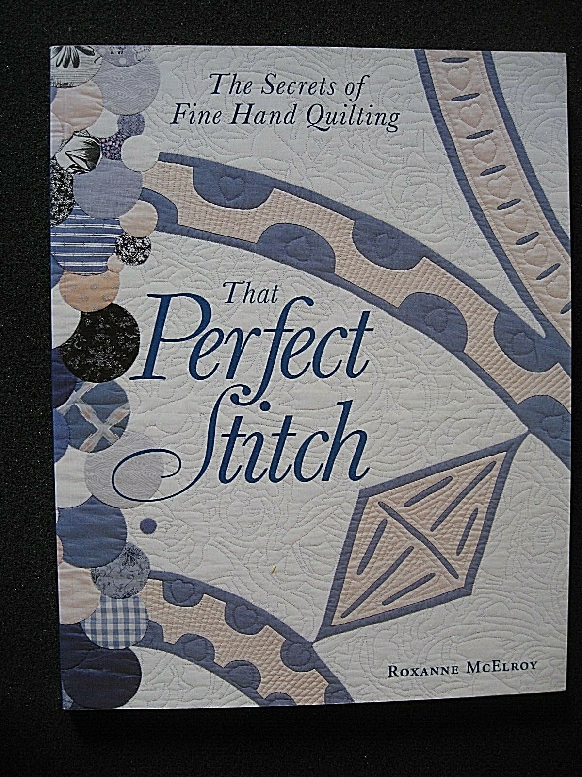 THAT PERFECT STITCH - ROXANNE McELROY - THE SECRETS OF FINE HAND QUILTING