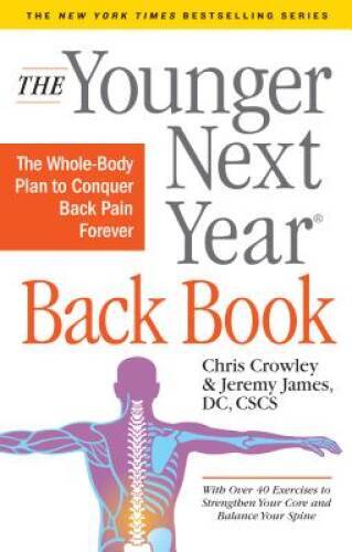 The Younger Next Year Back Book: The Whole-Body Plan to Conquer Back - VERY GOOD