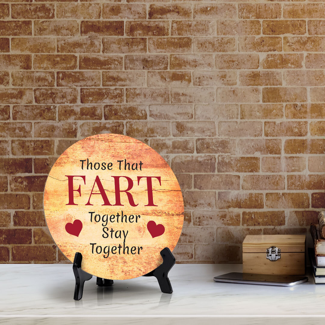 Those That Fart Together Stay Together Circle Table Sign with Acrylic Stand