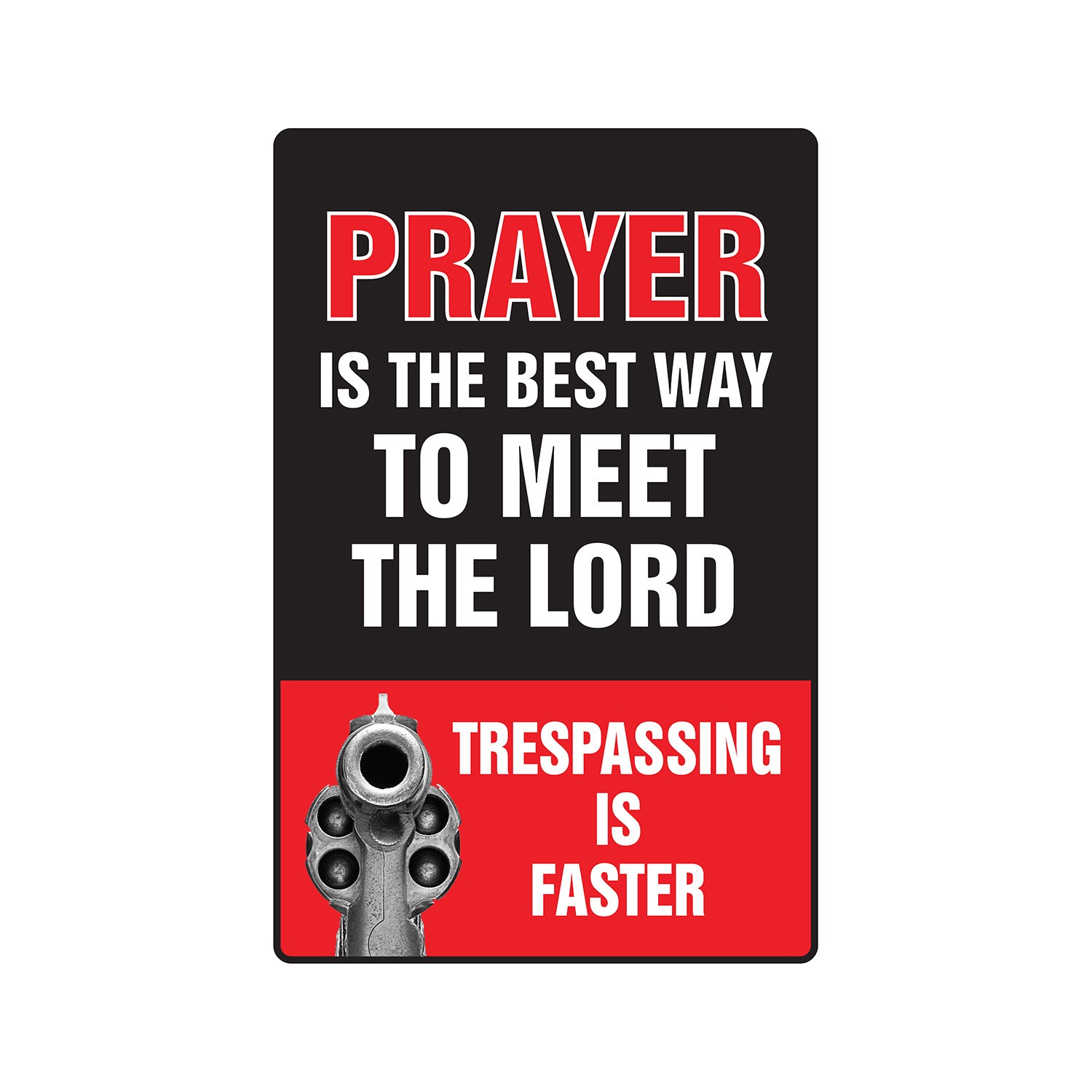 PRAYER IS THE BEST WAY TO MEET THE LORD Sign Or Decals trespassing gun