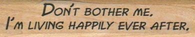 Don't Bother Me.  I'm Living 3/4 x 3 1/4" Mounted Rubber Stamp, Words and Saying