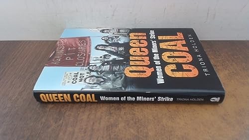 Queen Coal: Women of the Miners' Strike by Triona Holden 0750939710 The Fast