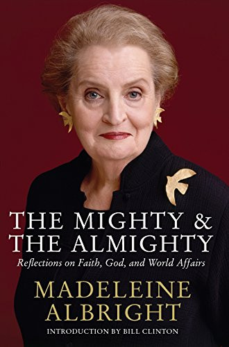 The Mighty and the Almighty By Madeleine Albright