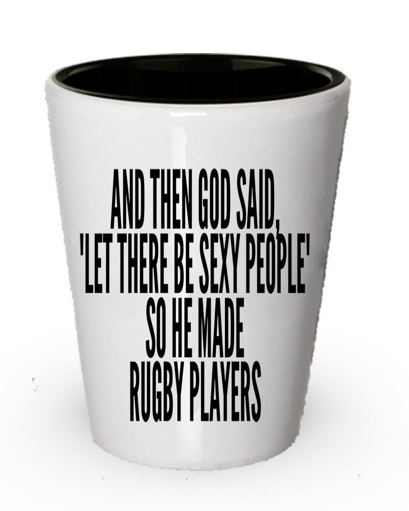 Rugby Player shot glass - God said let there be sexy people so he made Rugby...