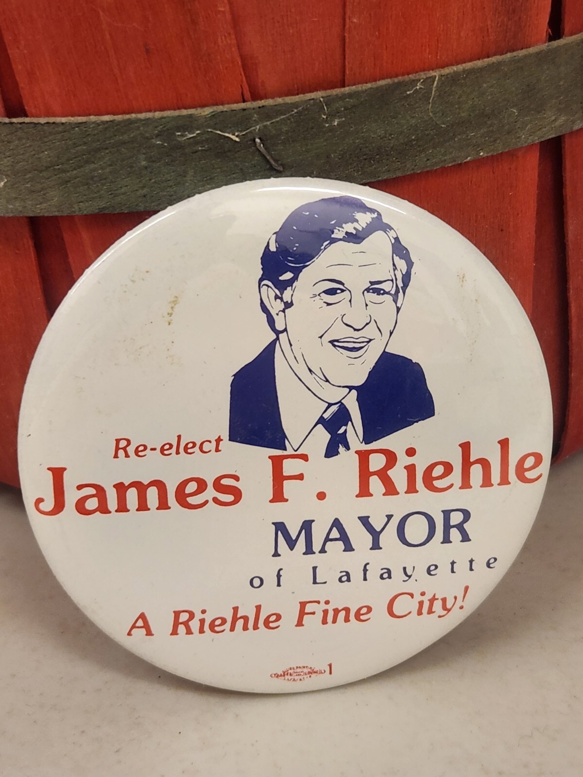 Re-elect JAMES F RIEHLE Mayor Lafayette Pinback CAMPAIGN BUTTON Allied Printing