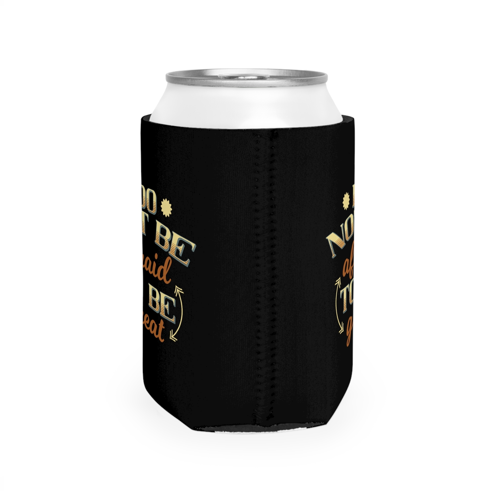 Do Not Be Afraid To Be Great - Can Cooler Sleeve