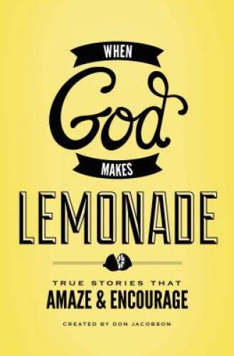 When God Makes Lemonade: True Stories That Amaze and Encourage - VERY GOOD