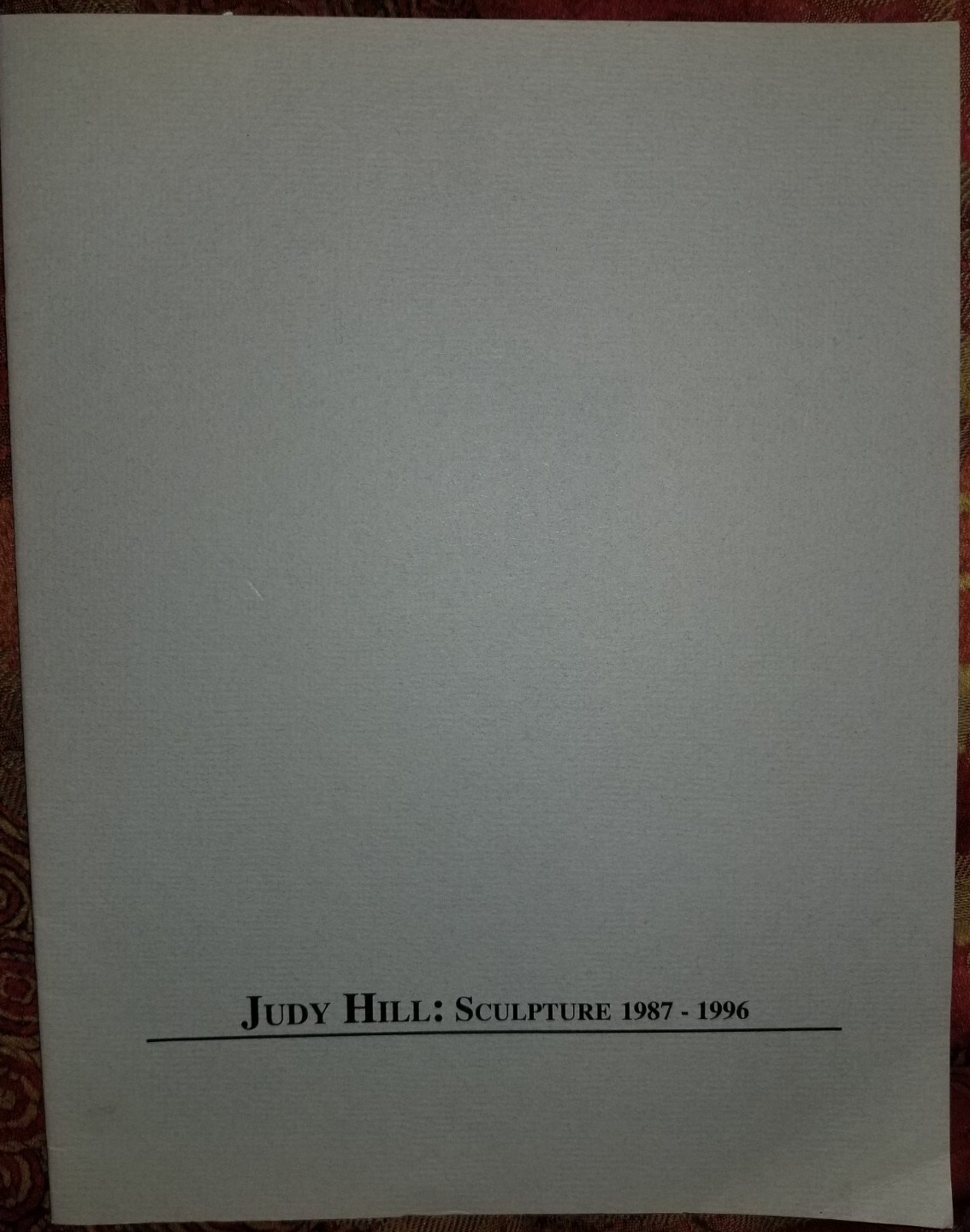 Judy Hill Sculpture 1987 - 1996 Marylhurst College Exhibition Catalog Oregon