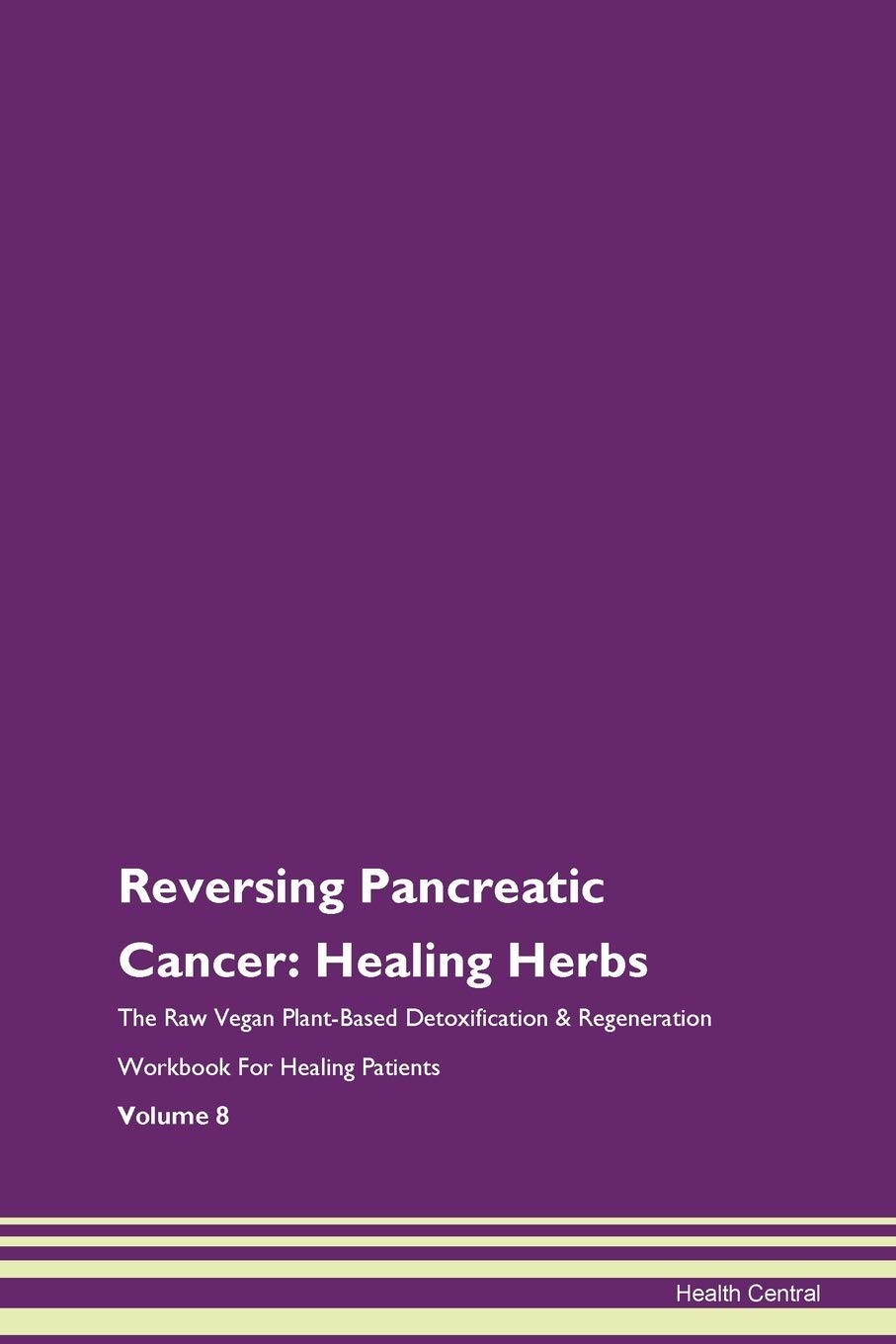 Reversing Pancreatic Cancer: Healing Herbs The Raw Vegan Plant-Based Detoxificat