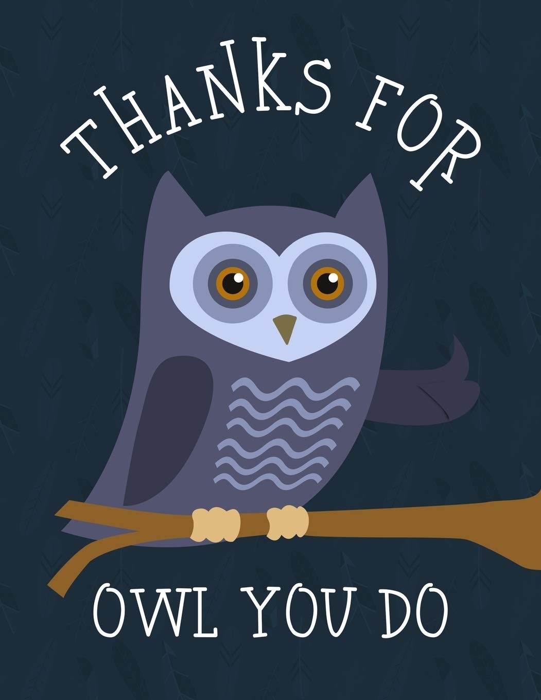 Thanks For Owl You Do: Cute, Owl Themed Notebook - Appreciation Gift for Owl Lov