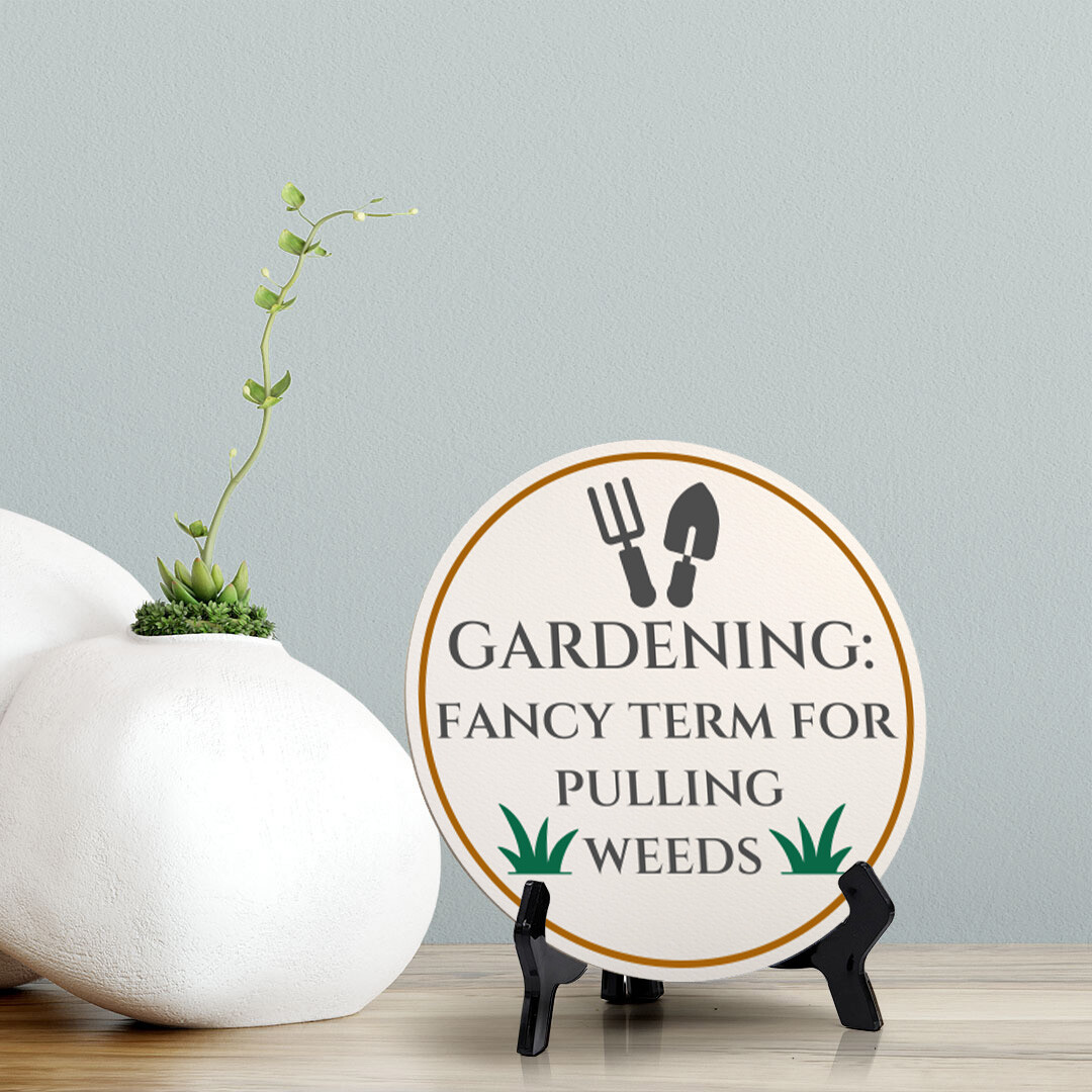 Gardening: Fancy Term For Pulling Weeds (5 x 5“) Circle Table Sign