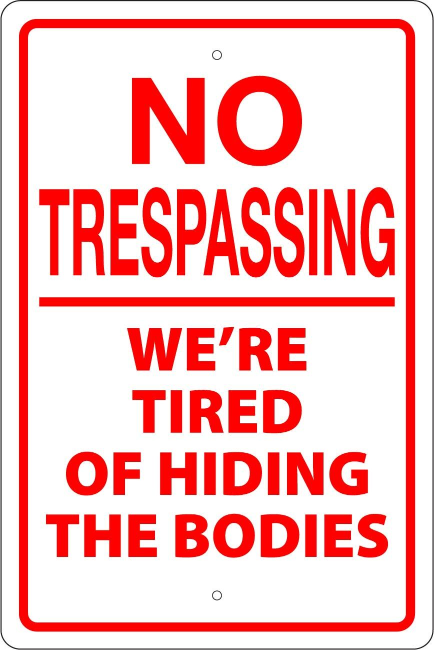 NO TRESPASSING TIRED OF HIDING BODIES 8" X 12" SIGN - 2ND AMENDMENT, MAN CAVE