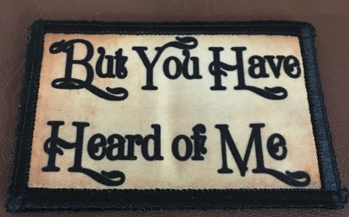But You HAVE Heard of Me Morale Patch Funny Tactical Military USA flag Pirates
