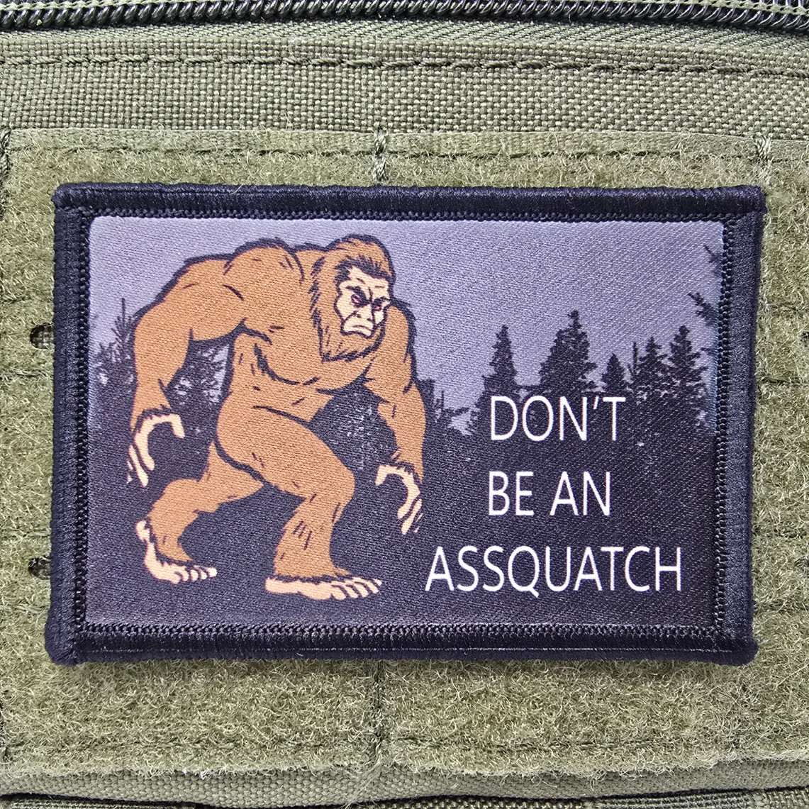 Dont Be An Assquatch Morale Patch Tactical Military Army USA Hook & Loop 017
