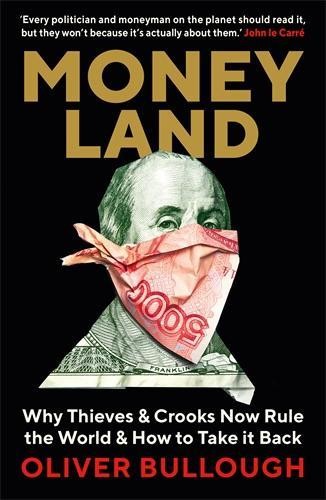 Moneyland: Why Thieves And Crooks Now Rule The World And ... by Bullough, Oliver