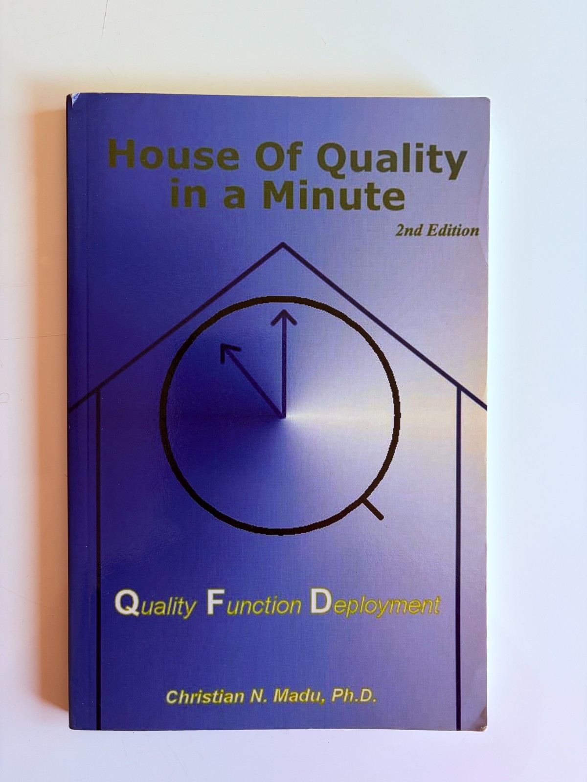House of Quality in a Minute Quality Function Deployment - Christian N. Madu