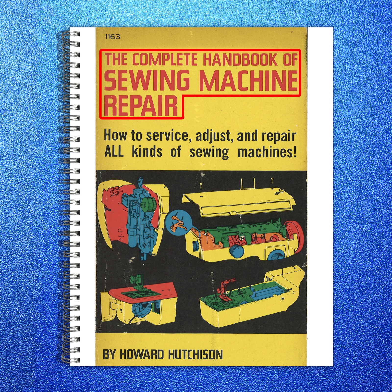 COMPLETE Handbook of Sewing Machine Repair Manual - WIRE BOUND - TOUGH COVERS