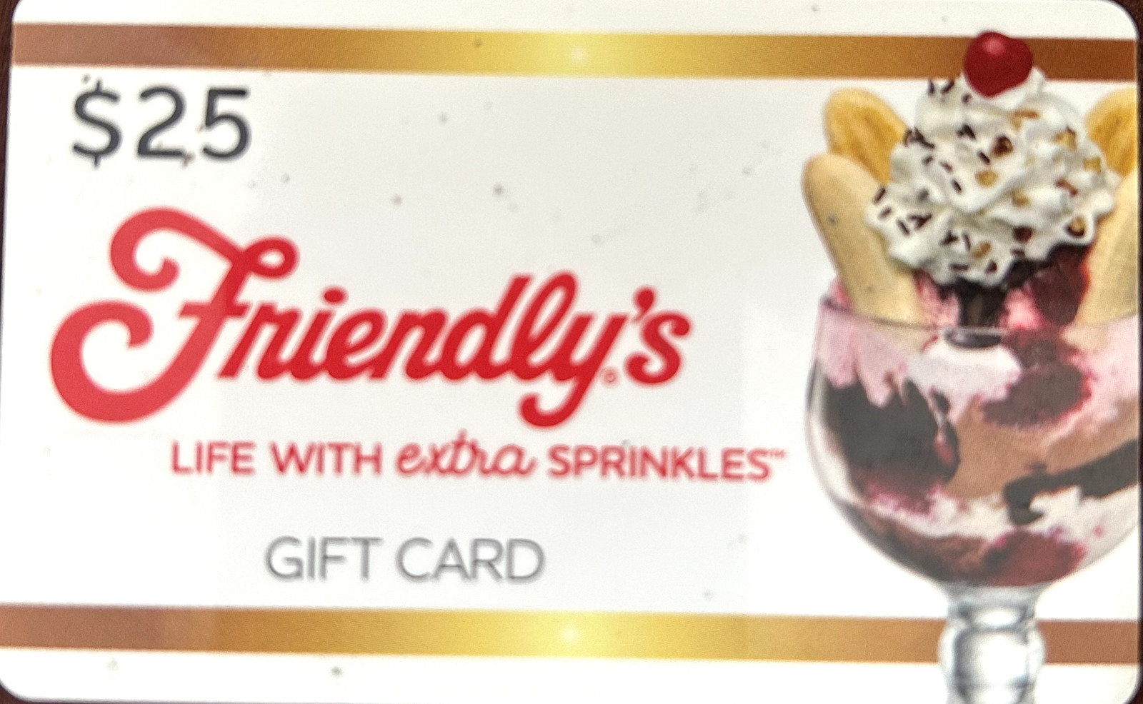 $25 Friendly's Restaurant Gift Card; No expiration date.