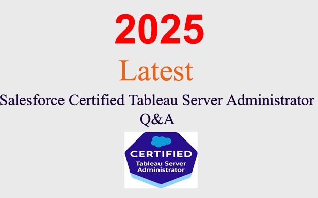 Salesforce Tableau Server Administrator Q&A GUARANTEED (1 month update)