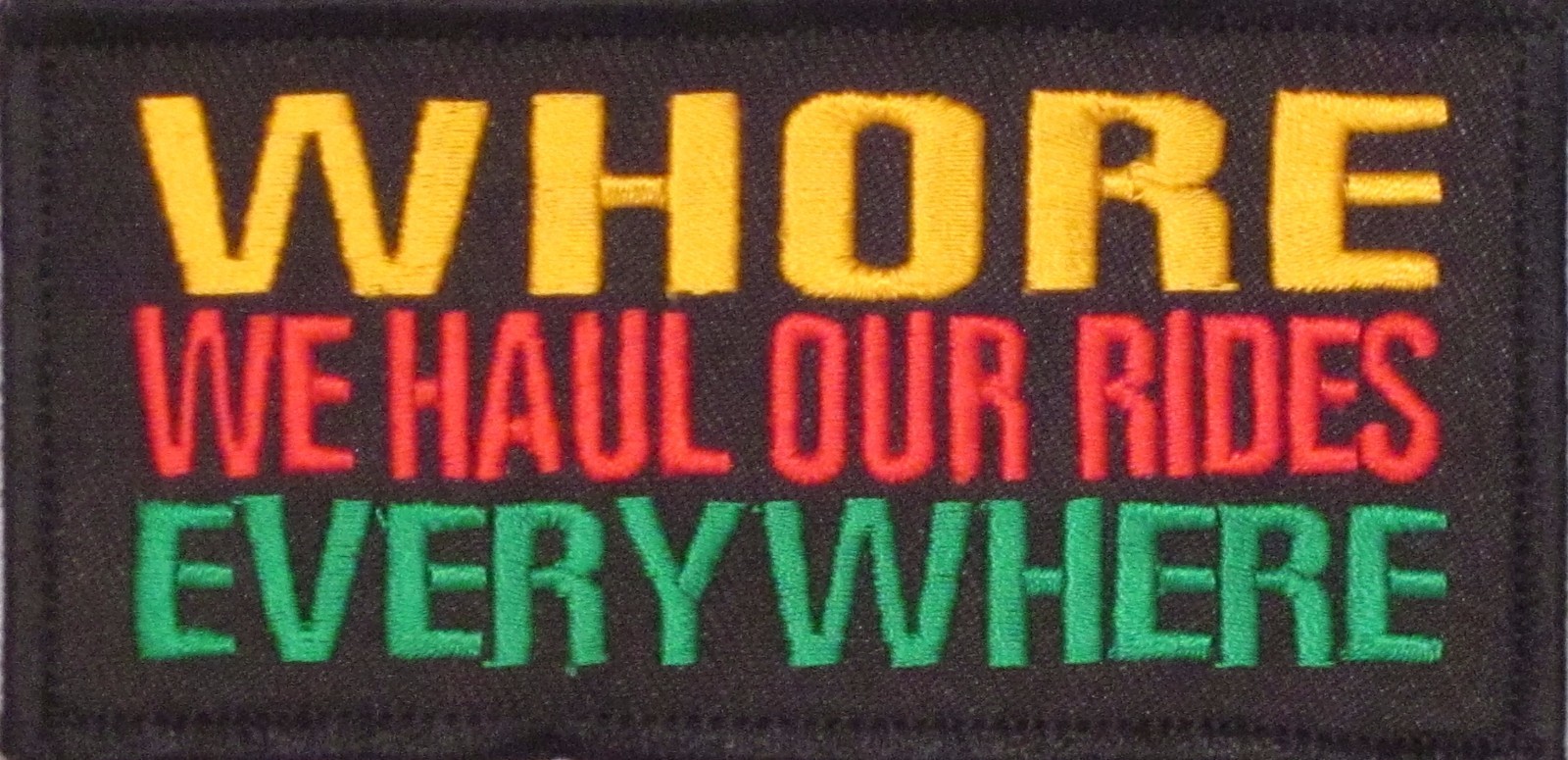 WHORE WE HAUL OUR RIDES EVERYWHERE MOTORCYCLE FUNNY VEST IRON ON PATCH A-19