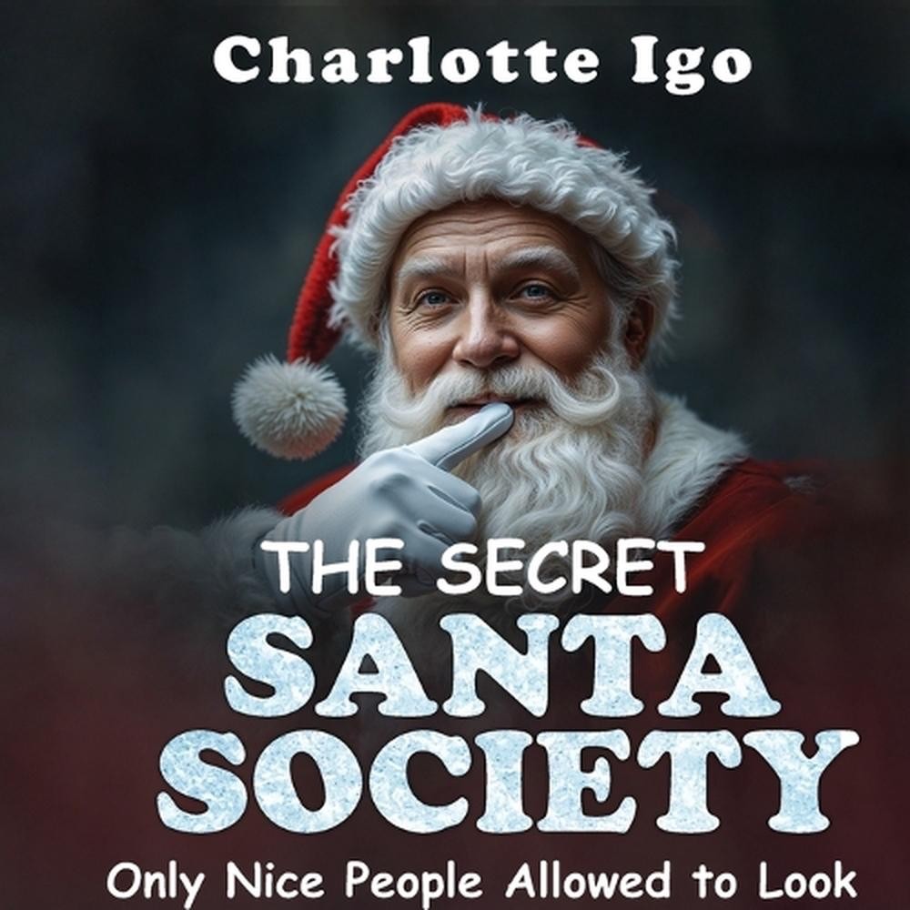 The Secret Santa Society: Only Nice People Allowed to Look by Charlotte Igo Pape