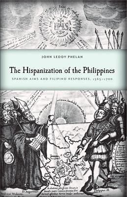 The Hispanization of the Philippines: Spanish Aims and Filipino Responses, 1565