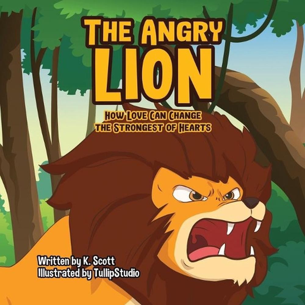 The Angry Lion: How Love Can Change the Strongest of Hearts by K. Scott Paperbac