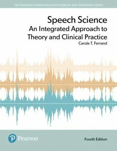 Speech Science : An Integrated Approach to Theory and.... by Carol-9780134481456