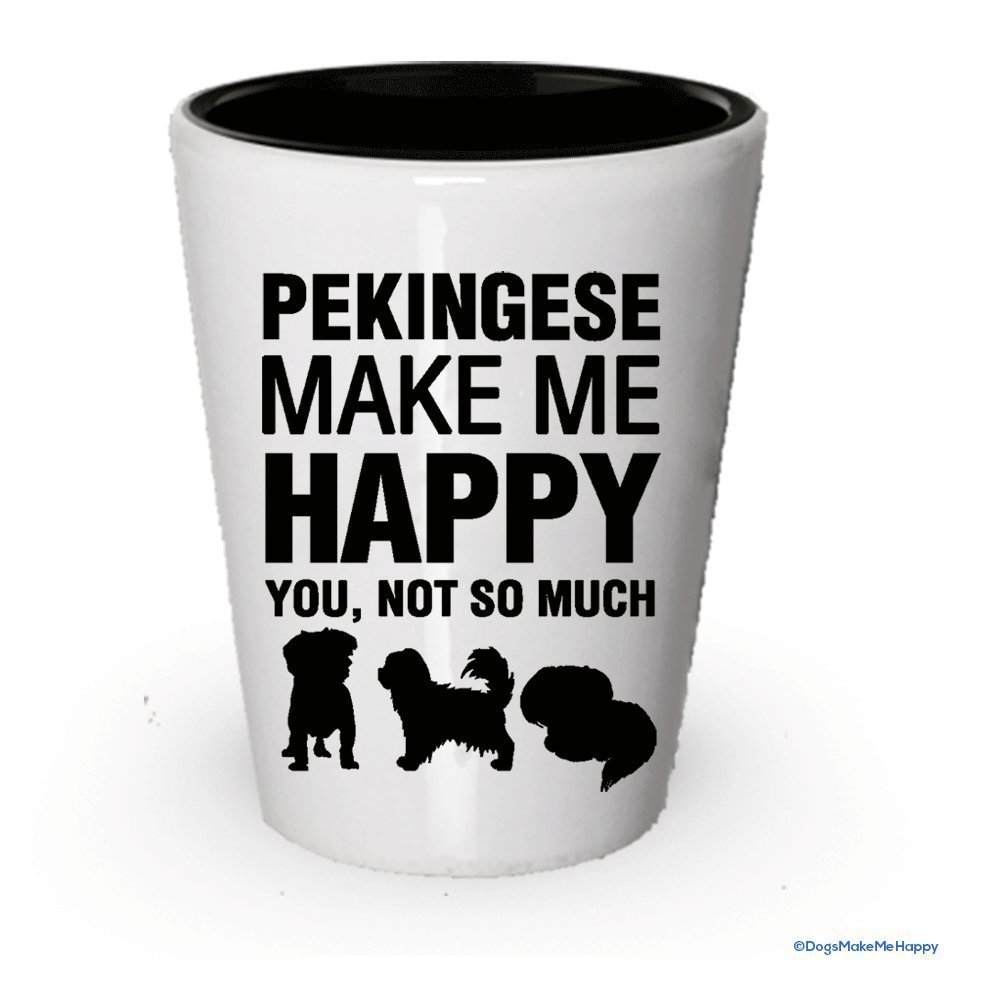 Pekingese Make Me Happy- Funny Shot Glasses
