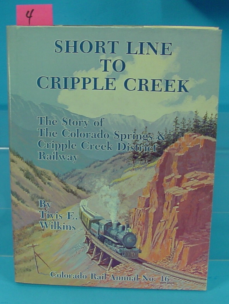 SHORT LINE TO CRIPPLE CREEK STORY OF COLORADO  SPRINGS & CRIPPLE CREEK RAILWAY
