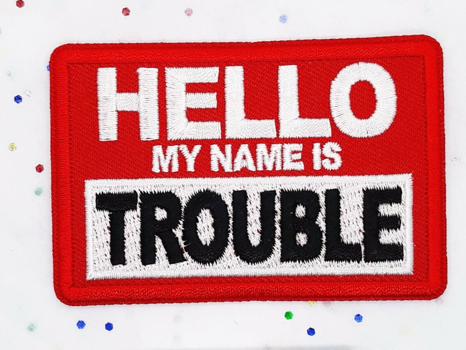 Hello My Name Is Trouble Iron On / Sew On Embroidered Patch 3"x 2"