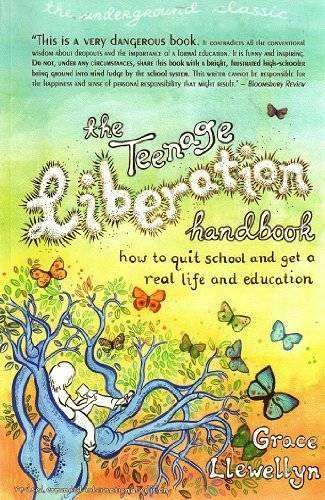 The Teenage Liberation Handbook: How to Quit School and Get a Real Life a - GOOD