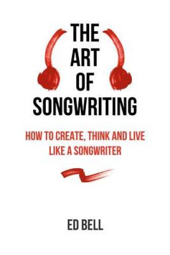 The Art of Songwriting - Paperback By Bell, Ed - GOOD