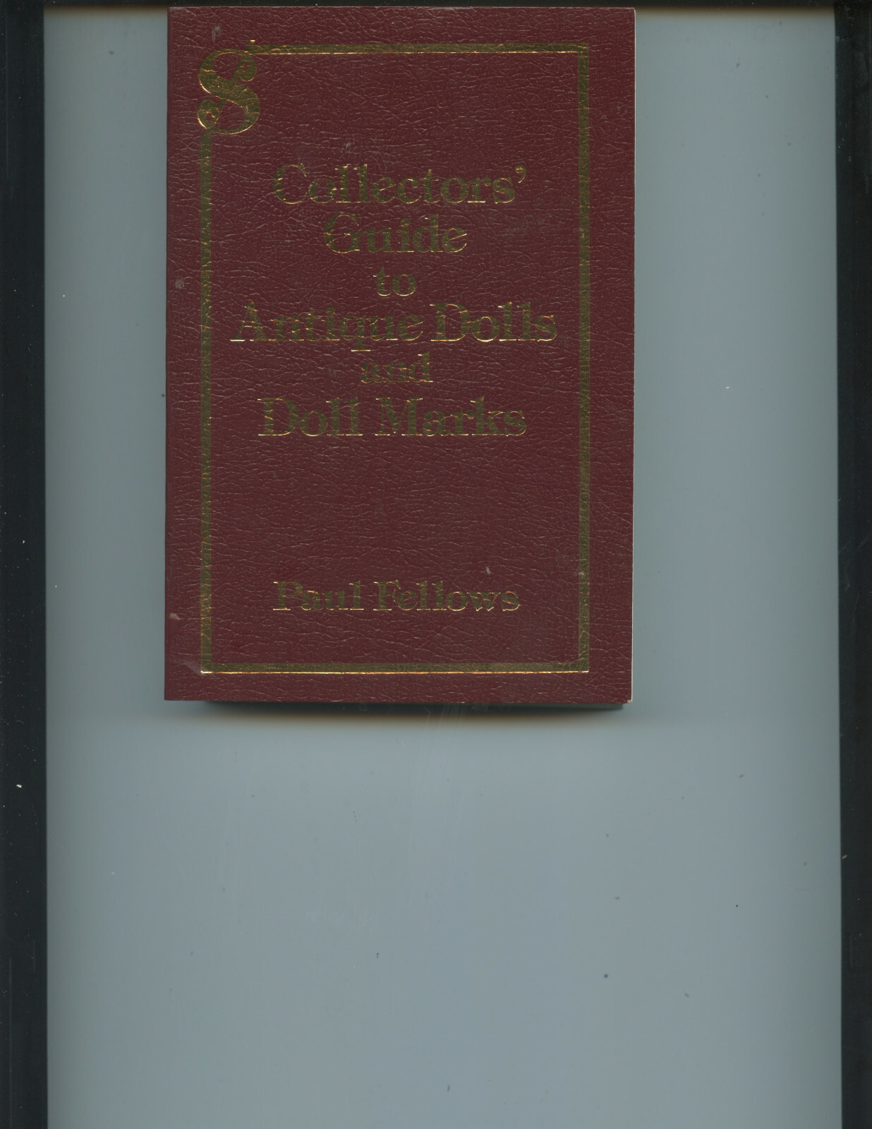 1990 "COLLECTORS' GUIDE TO ANTIQUE DOLLS & DOLL MARKS" BOOK BY PAUL FELLOWS