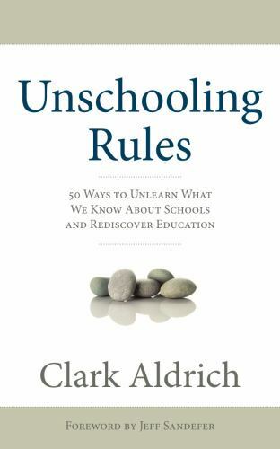 Unschooling Rules: 55 Ways to Unlearn What We Know About Schools and Redi - GOOD