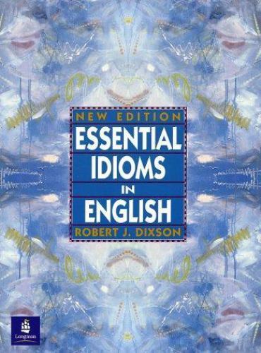 Essential Idioms in English, New Ed. by Robert J. Dixson