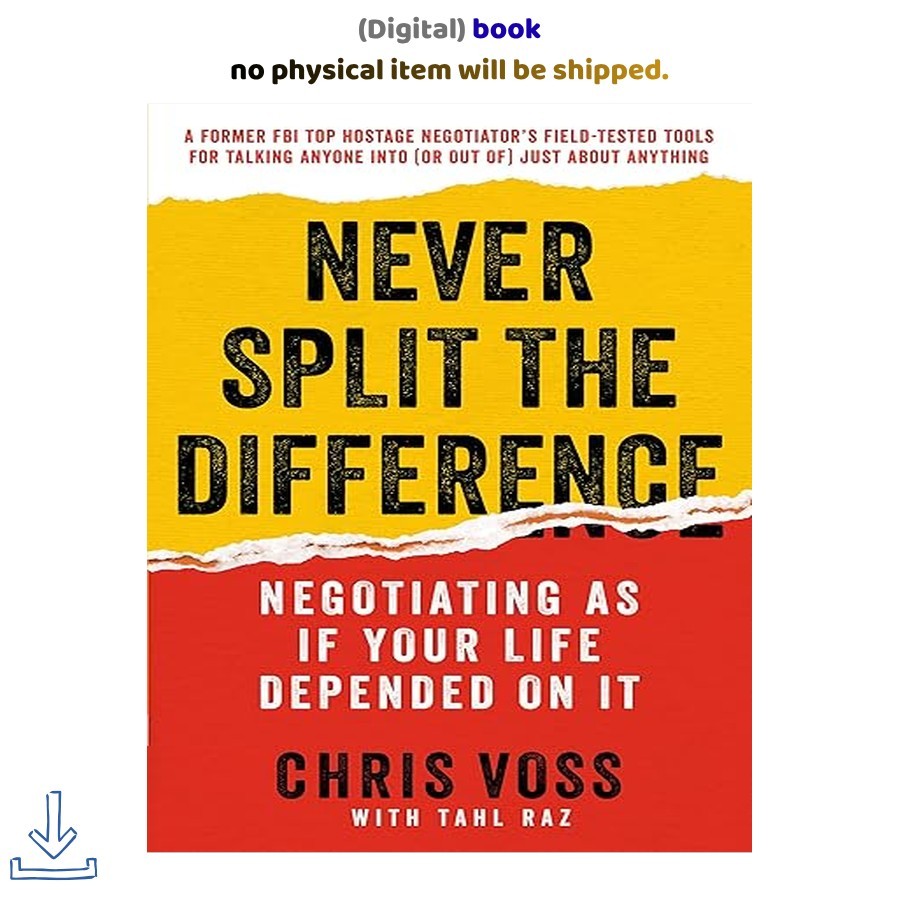 Never Split the Difference: Negotiating As If , Chris Voss 2016
