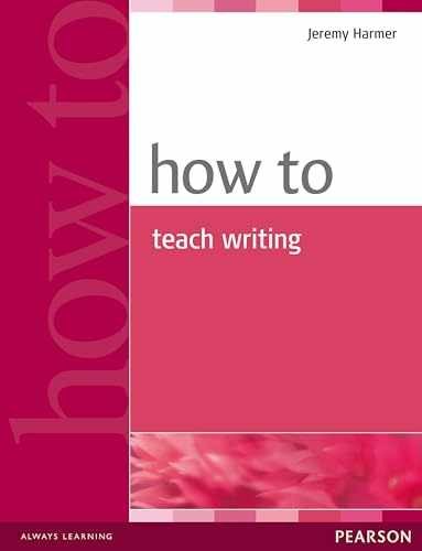 How to Teach Writing - Paperback, by Harmer Jeremy - Very Good