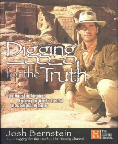 Digging for the Truth: One Man's Epic Adventure Exploring the World's Gre - GOOD