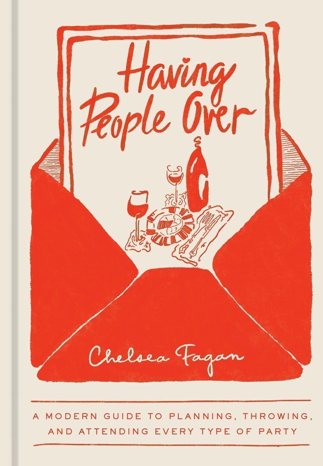 Having People Over: A Modern Guide to Planning, Throwing, and Attending Every...