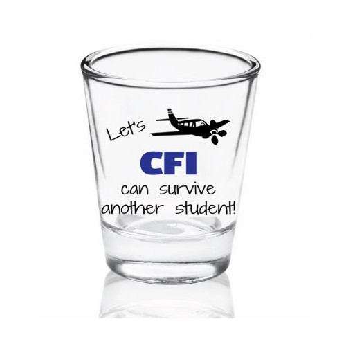 "Let's CFI Can Survive Another Student" Shot Glass