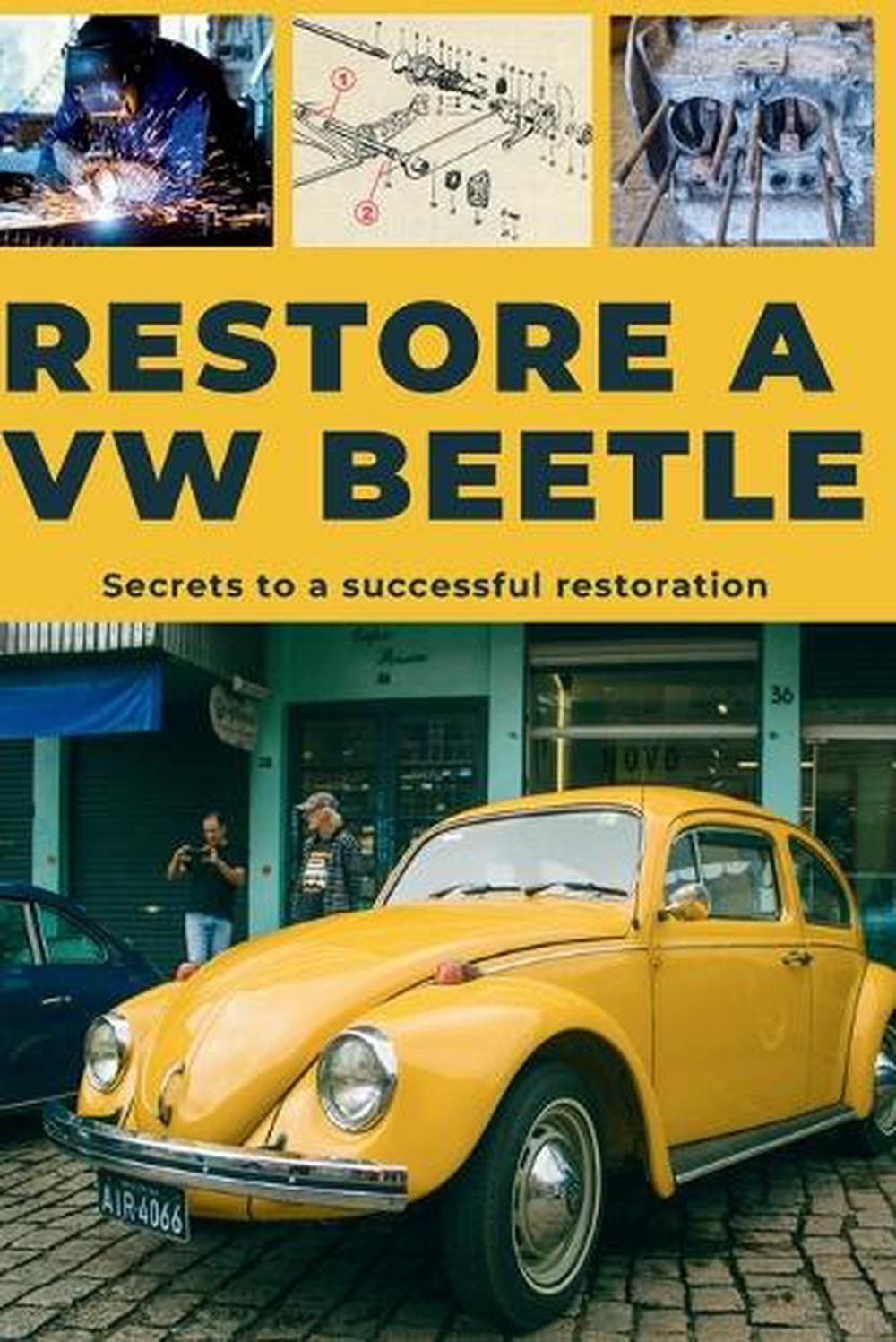 Restore a VW Beetle: This guide reveals the secrets to successful restoration. b