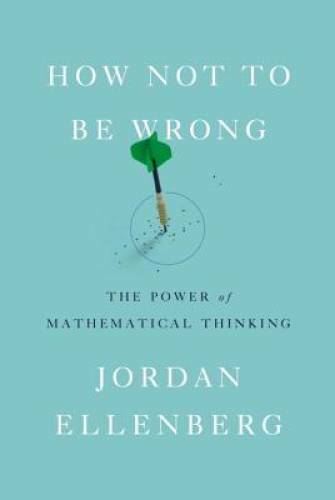 How Not to Be Wrong: The Power of Mathematical Thinking - Hardcover - VERY GOOD