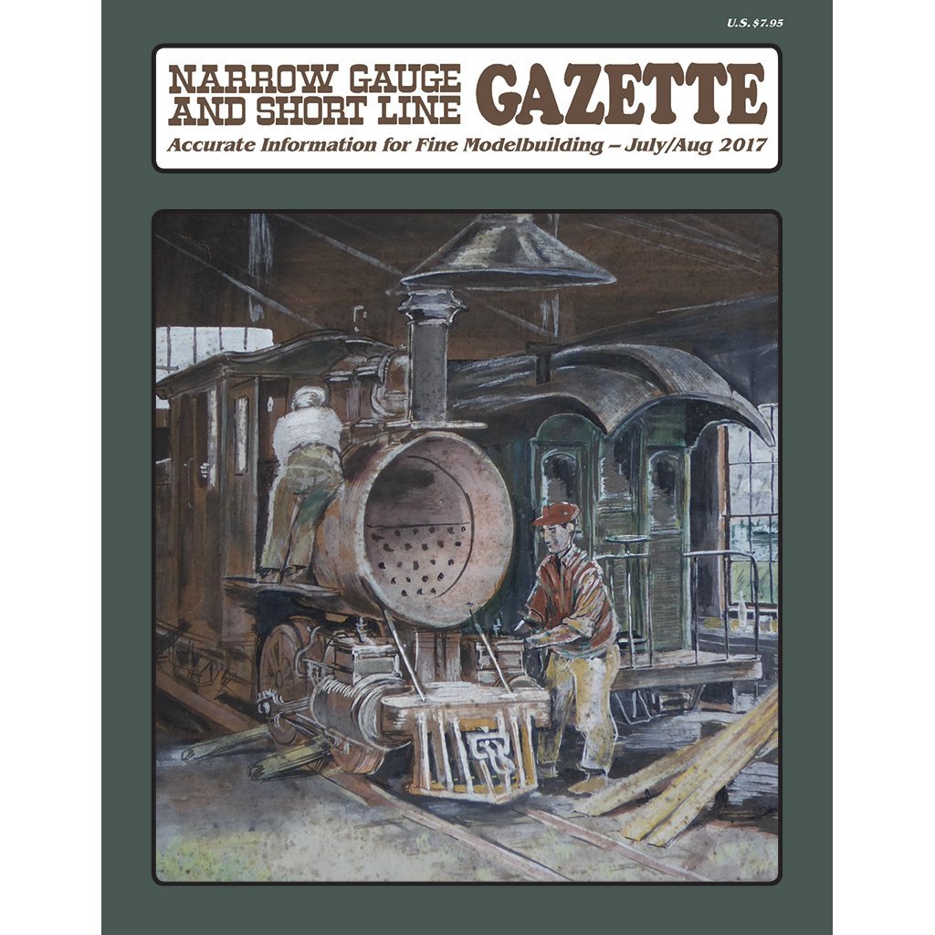 Narrow Gauge and Short Line GAZETTE: July / Aug 2017 - (BRAND NEW issue)