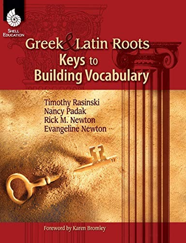 GREEK AND LATIN ROOTS - KEYS TO BUILDING VOCABULARY By Timothy Rasinski & Nancy