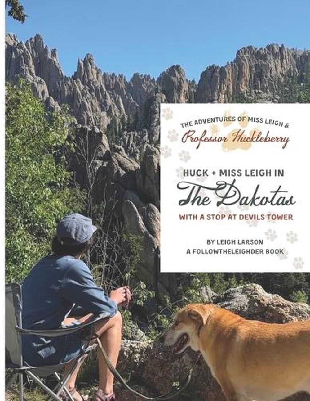 The Adventures of Miss Leigh & Professor Huckleberry: The Dakotas by Leigh Larso