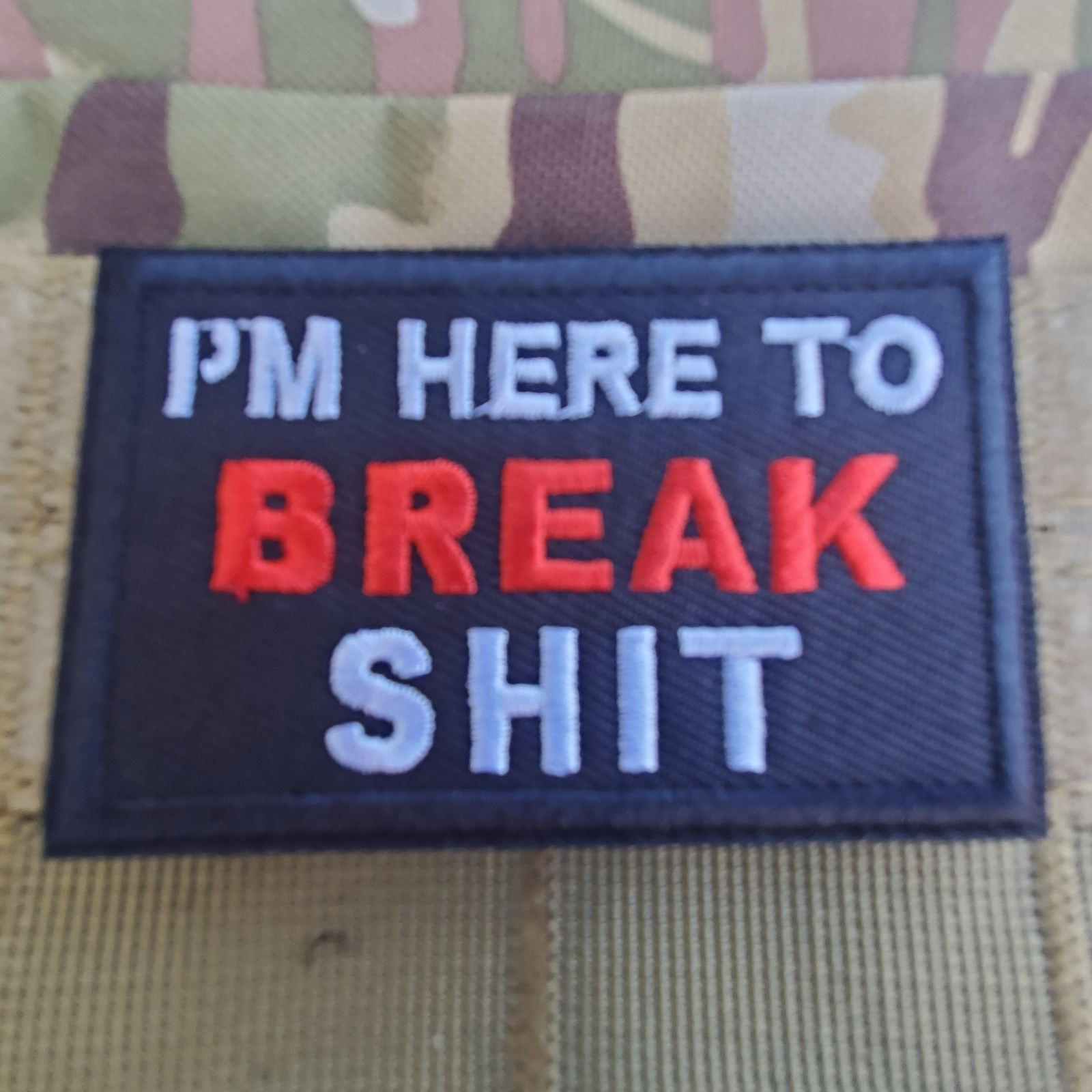 IM HERE TO BREAK SHI$ Sarcastic Tactical Morale Patch Hook and Loop