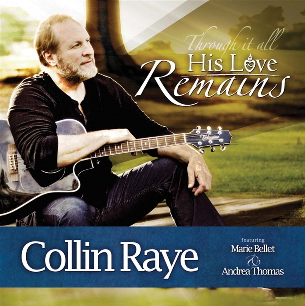 HIS LOVE REMAINS W/ COLLIN RAYE (THROUGH IT ALL)  CD