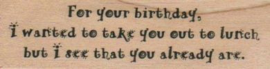For Your Birthday I Wanted To 1 x 3 1/4" Mounted Rubber Stamp, Words and Phrases